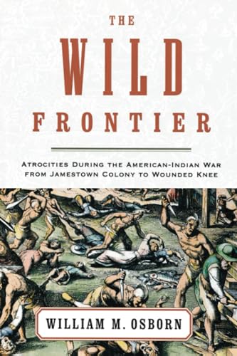 The Wild Frontier: Atrocities During the American-Indian War from Jamestown Colony to Wounded Knee von Random House